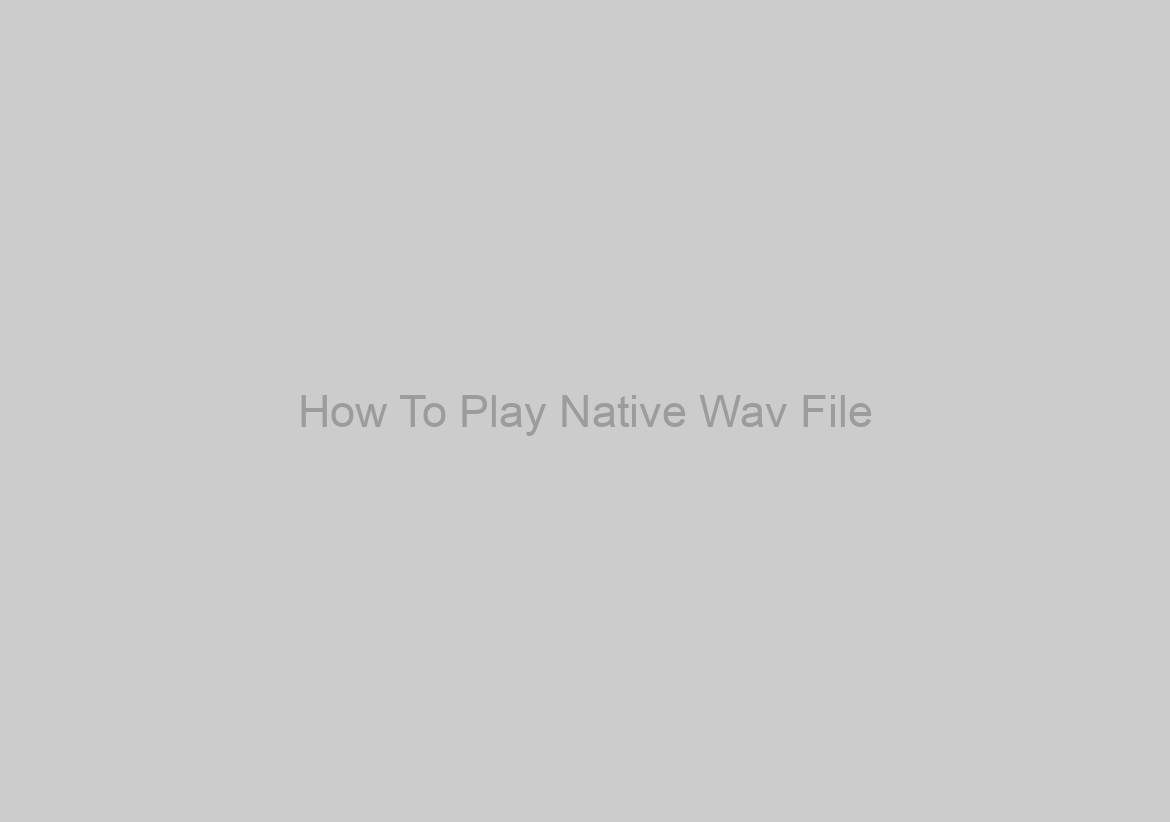 How To Play Native Wav File